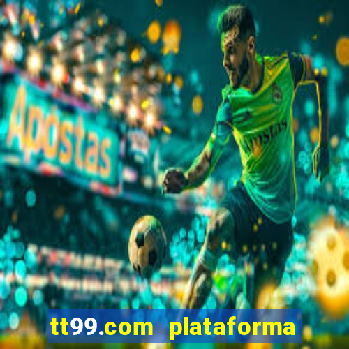 tt99.com plataforma de jogos